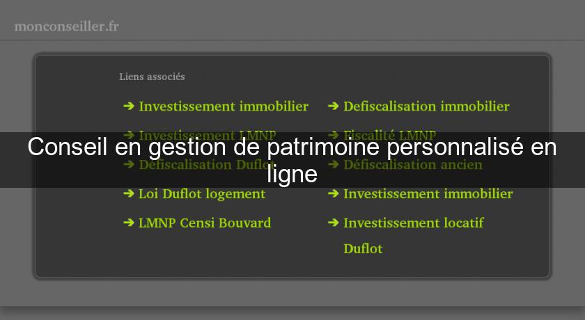 Conseil en gestion de patrimoine personnalisé en ligne Conseil en gestion de patrimoine personnalisé en ligne