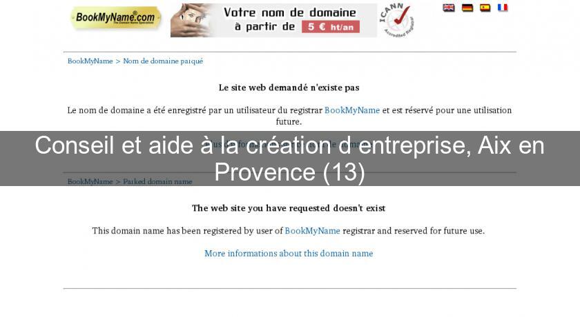 Conseil et aide à la création d'entreprise, Aix en Provence (13) Conseil et aide à la création d'entreprise, Aix en Provence (13)