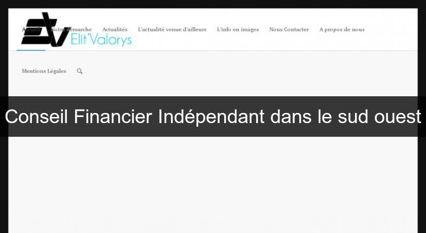 Conseil Financier Indépendant dans le sud ouest Conseil Financier Indépendant dans le sud ouest