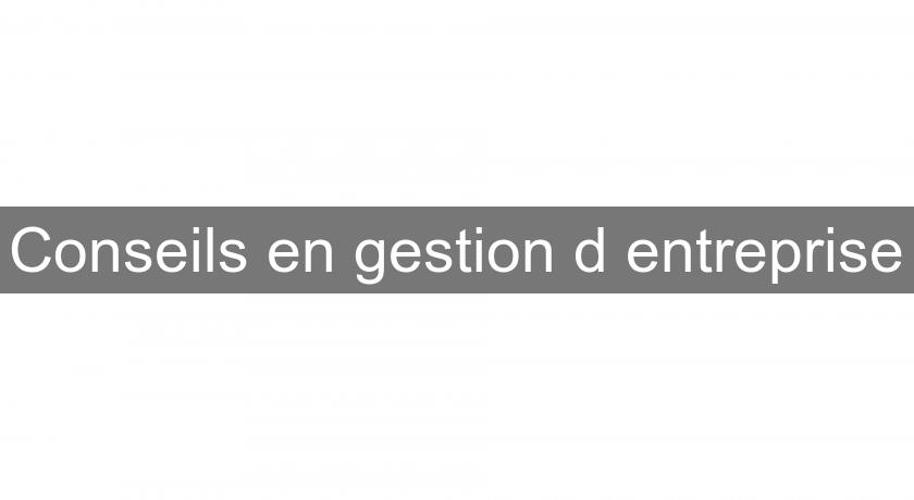 Conseils en gestion d'entreprise Conseils en gestion d'entreprise