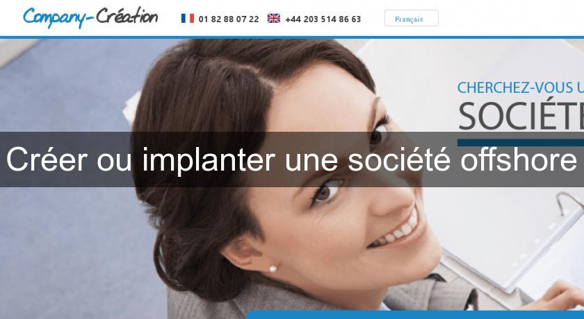 Créer ou implanter une société offshore Créer ou implanter une société offshore