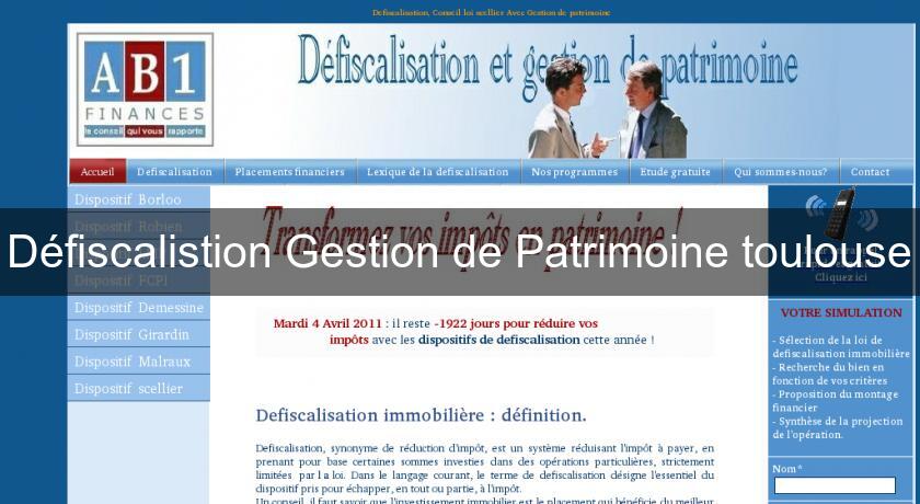 Défiscalistion Gestion de Patrimoine toulouse Défiscalistion Gestion de Patrimoine toulouse