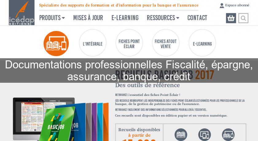 Documentations professionnelles Fiscalité, épargne, assurance, banque, crédit Documentations professionnelles Fiscalité, épargne, assurance, banque, crédit