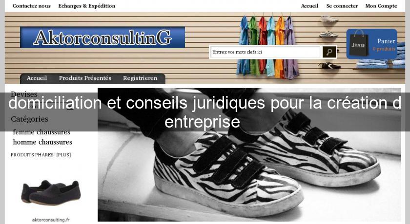 domiciliation et conseils juridiques pour la création d'entreprise domiciliation et conseils juridiques pour la création d'entreprise