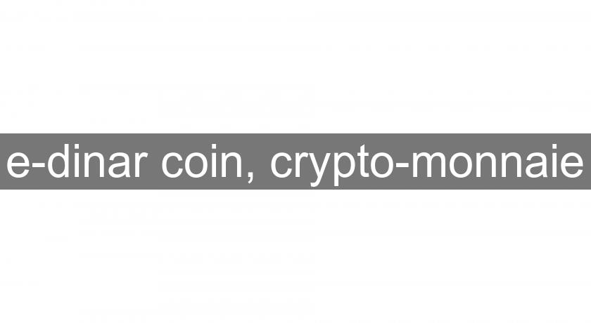 e-dinar coin, crypto-monnaie e-dinar coin, crypto-monnaie