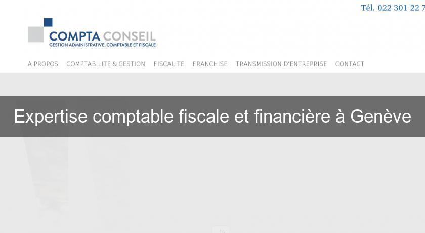 Expertise comptable fiscale et financière à Genève Expertise comptable fiscale et financière à Genève