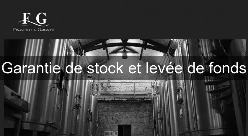 Garantie de stock et levée de fonds Garantie de stock et levée de fonds