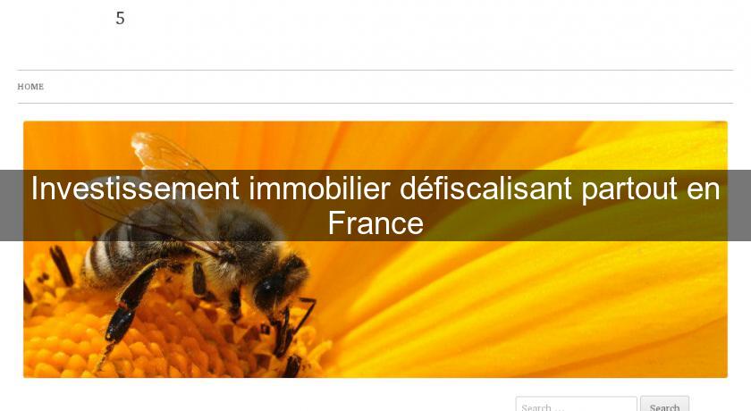 Investissement immobilier défiscalisant partout en France Investissement immobilier défiscalisant partout en France