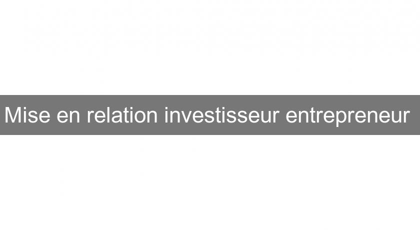 Mise en relation investisseur entrepreneur Mise en relation investisseur entrepreneur