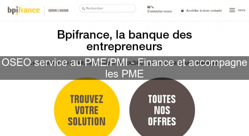 OSEO service au PME/PMI - Finance et accompagne les PME OSEO service au PME/PMI - Finance et accompagne les PME