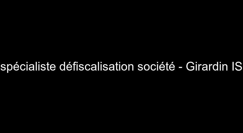 spécialiste défiscalisation société - Girardin IS spécialiste défiscalisation société - Girardin IS