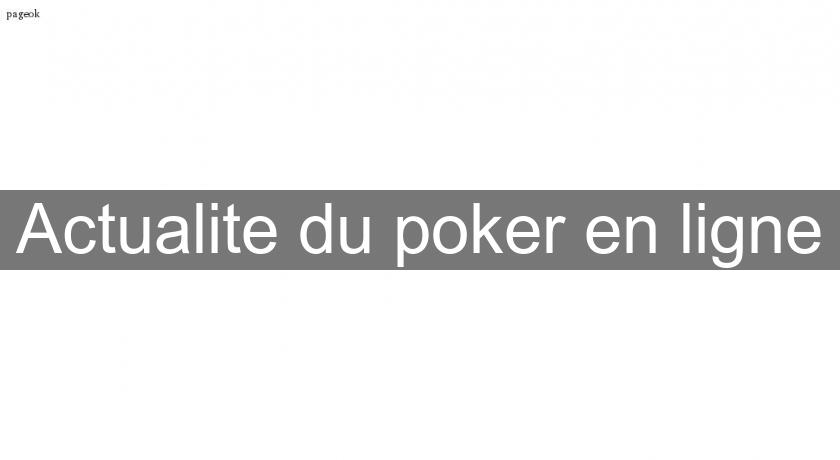 Actualite du poker en ligne Actualite du poker en ligne