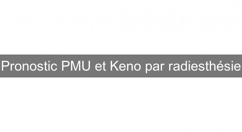 Pronostic PMU et Keno par radiesthésie Pronostic PMU et Keno par radiesthésie