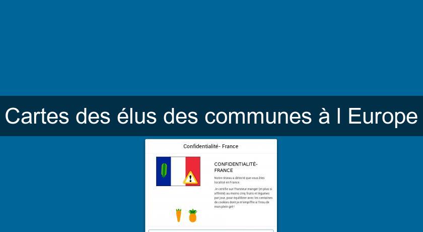 Cartes des élus des communes à l'Europe Cartes des élus des communes à l'Europe