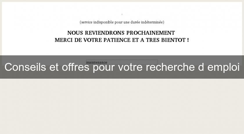 Conseils et offres pour votre recherche d'emploi Conseils et offres pour votre recherche d'emploi