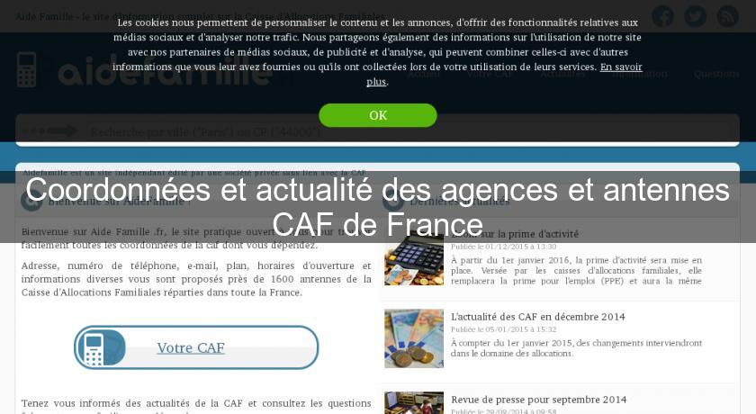Coordonnées et actualité des agences et antennes CAF de France Coordonnées et actualité des agences et antennes CAF de France