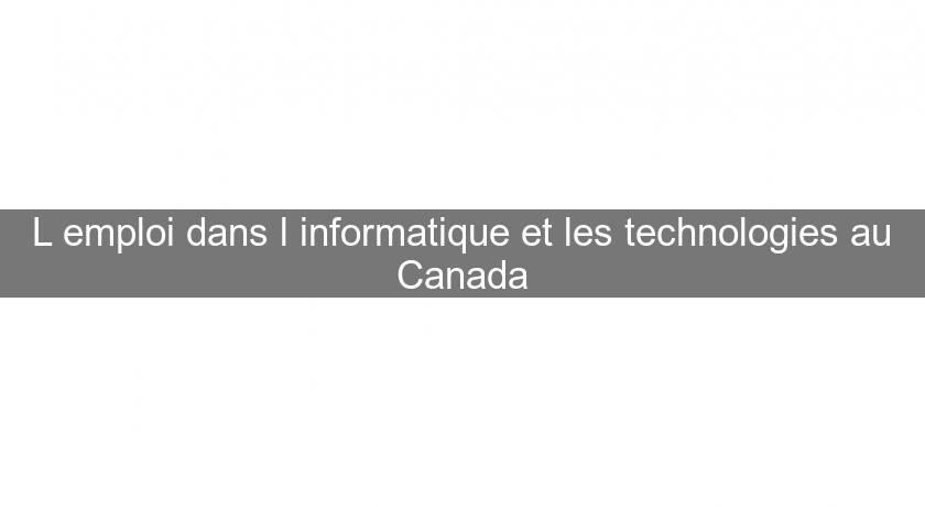 L'emploi dans l'informatique et les technologies au Canada L'emploi dans l'informatique et les technologies au Canada