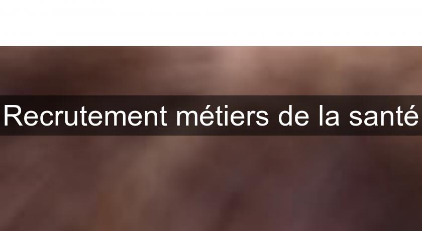 Recrutement métiers de la santé Recrutement métiers de la santé