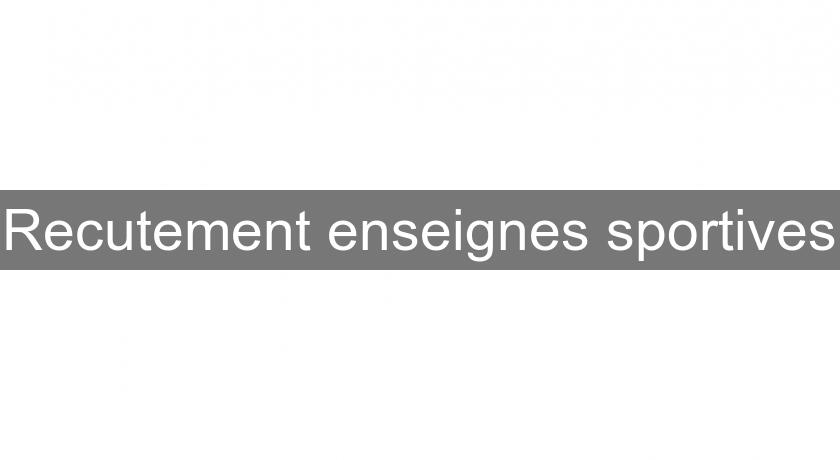 Recutement enseignes sportives Recutement enseignes sportives