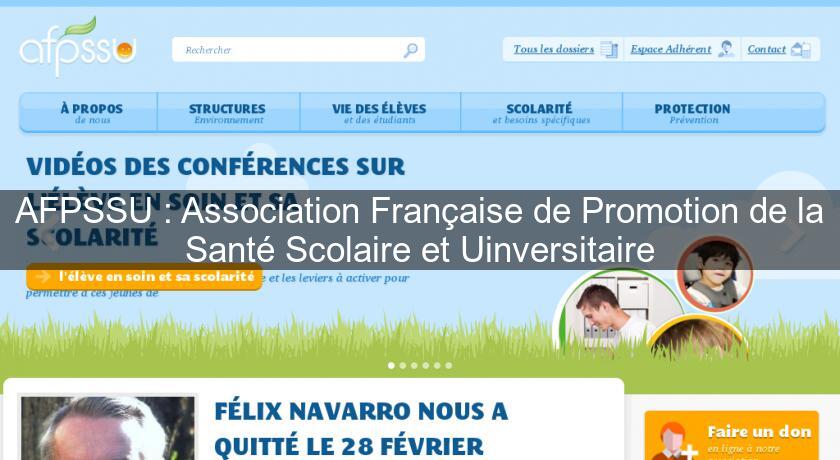 AFPSSU : Association Française de Promotion de la Santé Scolaire et Uinversitaire AFPSSU : Association Française de Promotion de la Santé Scolaire et Uinversitaire