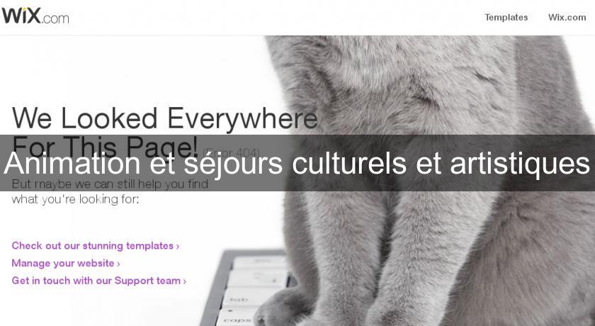 Animation et séjours culturels et artistiques Animation et séjours culturels et artistiques