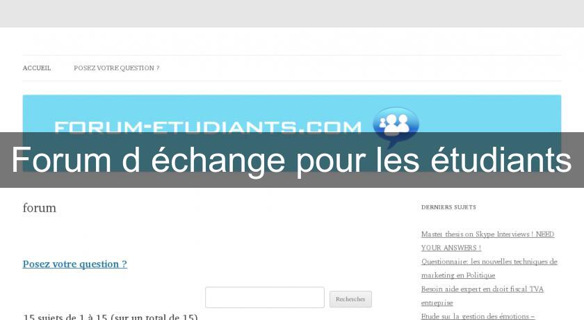 Forum d'échange pour les étudiants Forum d'échange pour les étudiants