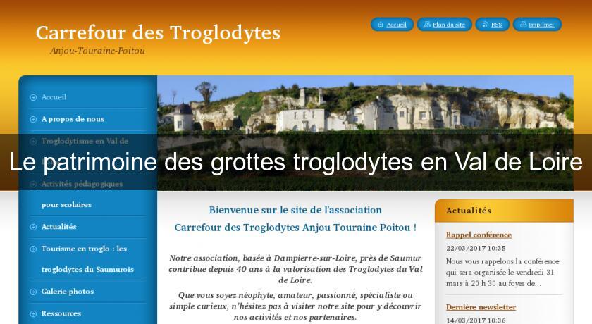 Le patrimoine des grottes troglodytes en Val de Loire Le patrimoine des grottes troglodytes en Val de Loire