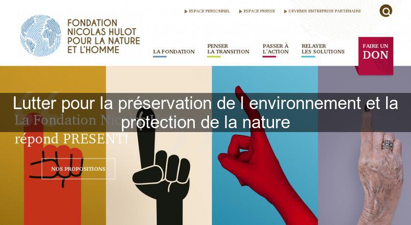 Lutter pour la préservation de l'environnement et la protection de la nature Lutter pour la préservation de l'environnement et la protection de la nature
