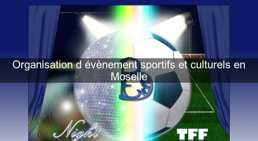 Organisation d'évènement sportifs et culturels en Moselle Organisation d'évènement sportifs et culturels en Moselle