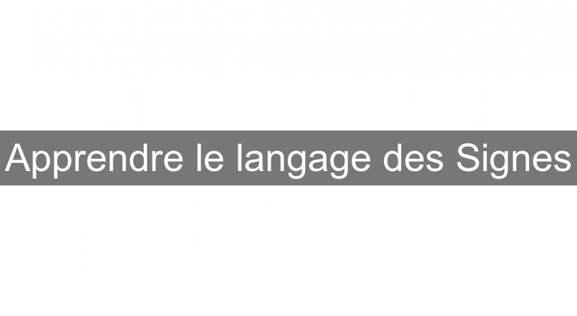 Apprendre le langage des Signes Apprendre le langage des Signes