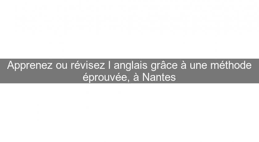 Apprenez ou révisez l'anglais grâce à une méthode éprouvée, à Nantes Apprenez ou révisez l'anglais grâce à une méthode éprouvée, à Nantes