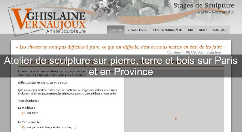 Atelier de sculpture sur pierre, terre et bois sur Paris et en Province Atelier de sculpture sur pierre, terre et bois sur Paris et en Province