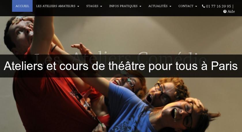 Ateliers et cours de théâtre pour tous à Paris Ateliers et cours de théâtre pour tous à Paris