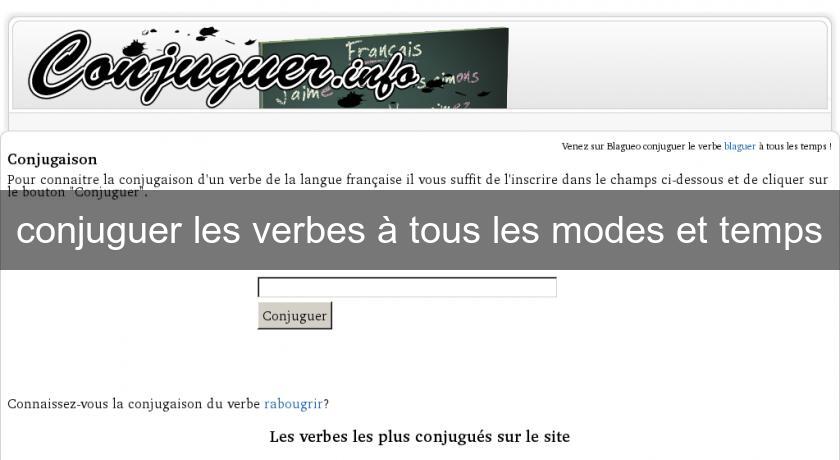 conjuguer les verbes à tous les modes et temps conjuguer les verbes à tous les modes et temps