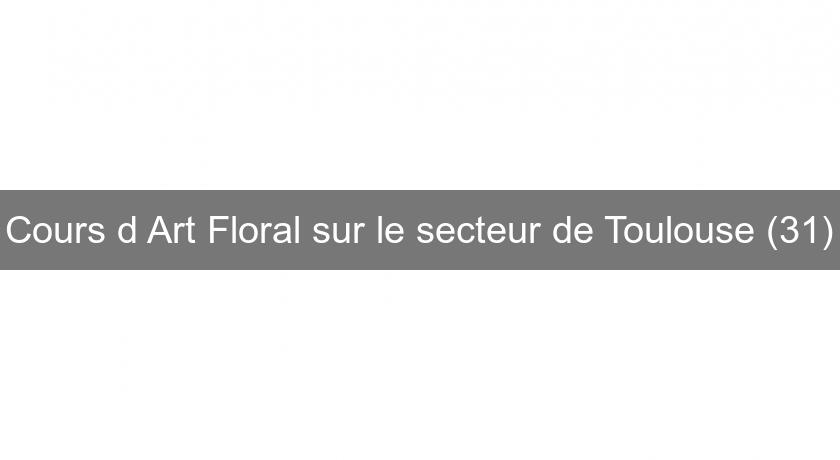 Cours d'Art Floral sur le secteur de Toulouse (31) Cours d'Art Floral sur le secteur de Toulouse (31)