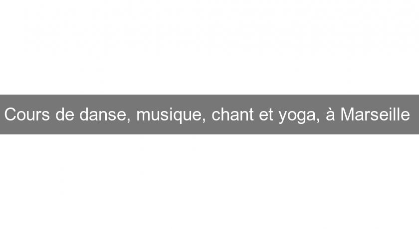 Cours de danse, musique, chant et yoga, à Marseille Cours de danse, musique, chant et yoga, à Marseille