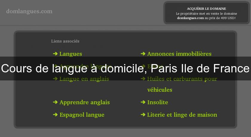 Cours de langue à domicile, Paris Ile de France Cours de langue à domicile, Paris Ile de France
