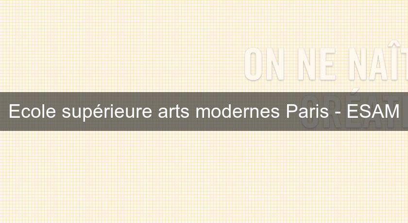 Ecole supérieure arts modernes Paris - ESAM Ecole supérieure arts modernes Paris - ESAM