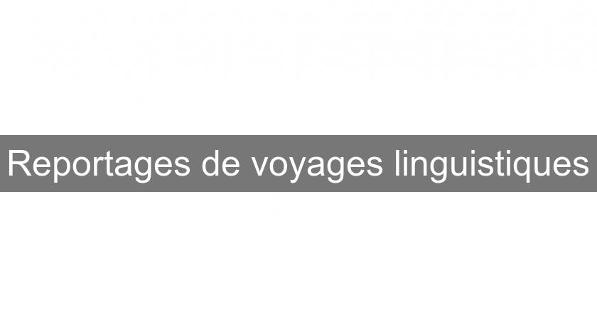 Reportages de voyages linguistiques Reportages de voyages linguistiques