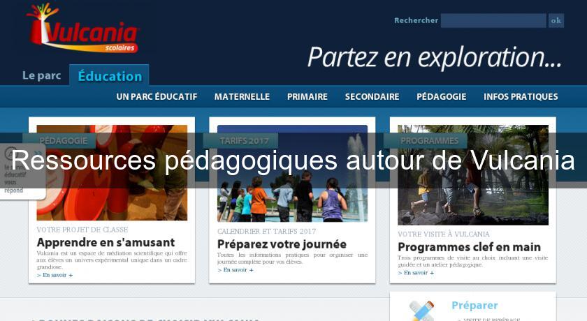 Ressources pédagogiques autour de Vulcania Ressources pédagogiques autour de Vulcania