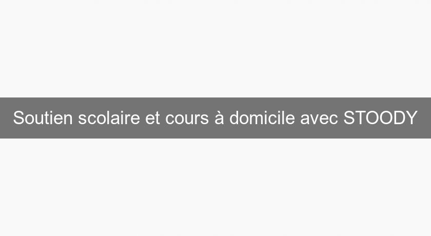 Soutien scolaire et cours à domicile avec STOODY Soutien scolaire et cours à domicile avec STOODY