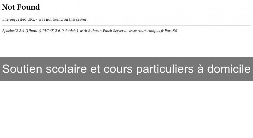 Soutien scolaire et cours particuliers à domicile Soutien scolaire et cours particuliers à domicile