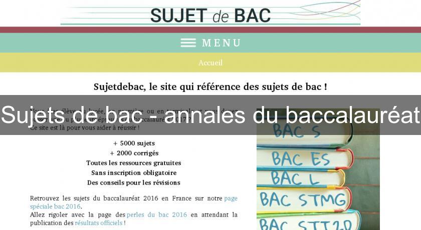Sujets de bac - annales du baccalauréat Sujets de bac - annales du baccalauréat