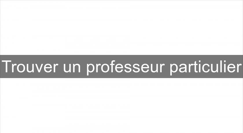 Trouver un professeur particulier Trouver un professeur particulier