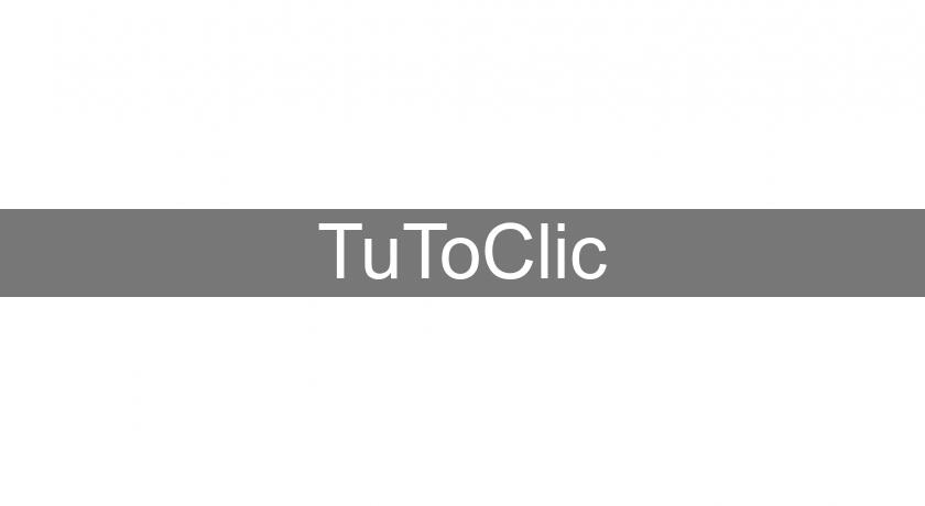 TuToClic TuToClic