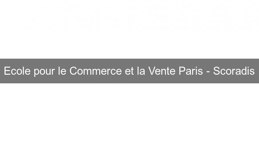 Ecole pour le Commerce et la Vente Paris - Scoradis Ecole pour le Commerce et la Vente Paris - Scoradis
