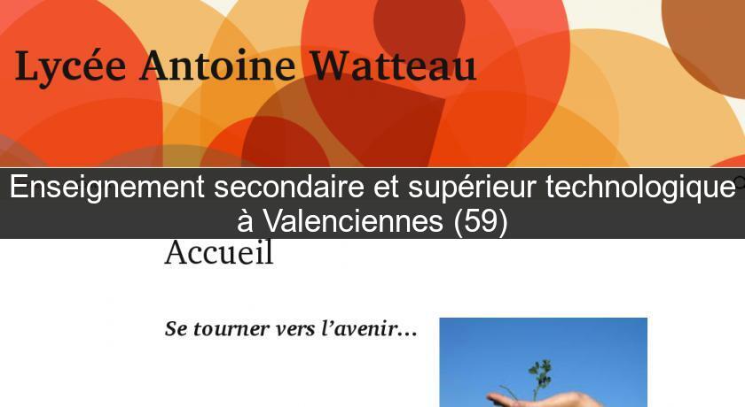Enseignement secondaire et supérieur technologique à Valenciennes (59) Enseignement secondaire et supérieur technologique à Valenciennes (59)