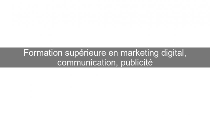 Formation supérieure en marketing digital, communication, publicité Formation supérieure en marketing digital, communication, publicité