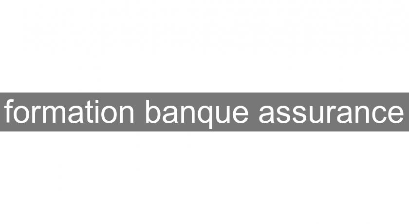 formation banque assurance formation banque assurance