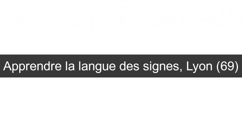 Apprendre la langue des signes, Lyon (69) Apprendre la langue des signes, Lyon (69)